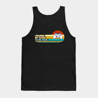 I Paused My Game To Be Here - Retro Tank Top